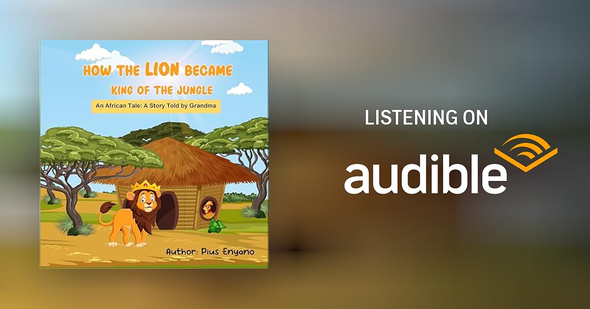How the Lion Became King of the Jungle by Pius Enyano Audiobook